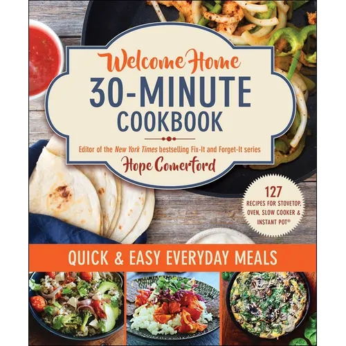 Welcome Home 30-Minute Cookbook: Quick & Easy Everyday Meals - Paperback