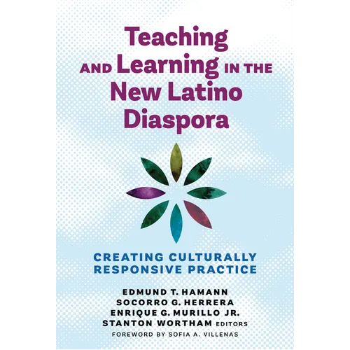 Teaching and Learning in the New Latino Diaspora: Creating Culturally Responsive Practice - Paperback
