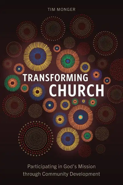 Transforming Church: Participating in God's Mission through Community Development - Paperback