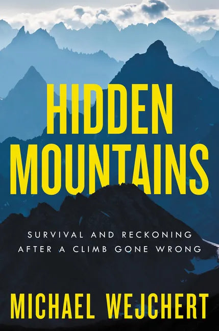 Hidden Mountains: Survival and Reckoning After a Climb Gone Wrong - Hardcover