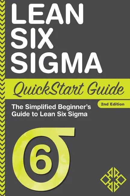 Lean Six Sigma QuickStart Guide: The Simplified Beginner's Guide to Lean Six Sigma - Paperback