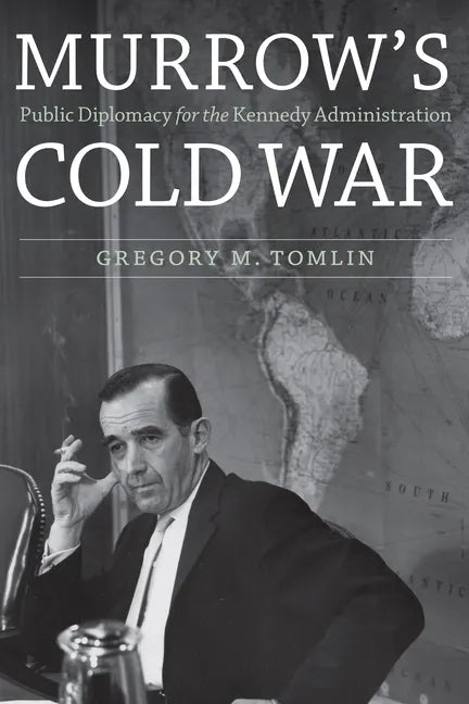 Murrow's Cold War: Public Diplomacy for the Kennedy Administration - Hardcover