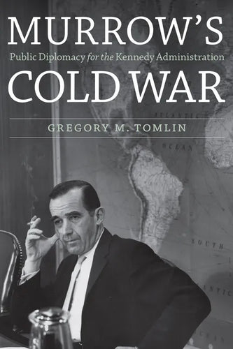 Murrow's Cold War: Public Diplomacy for the Kennedy Administration - Hardcover