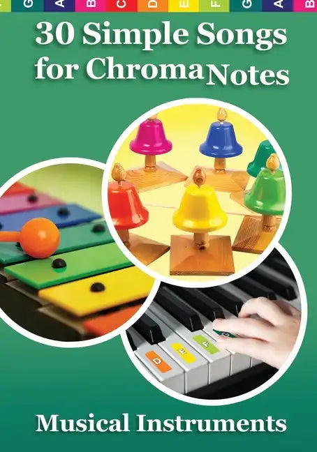 30 Simple Songs for ChromaNotes Musical Instruments: Music for Beginners - Paperback