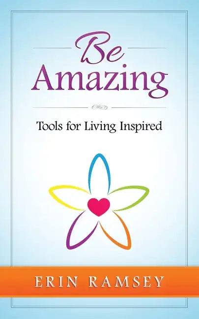 Be Amazing: Tools for Living INspired - Paperback
