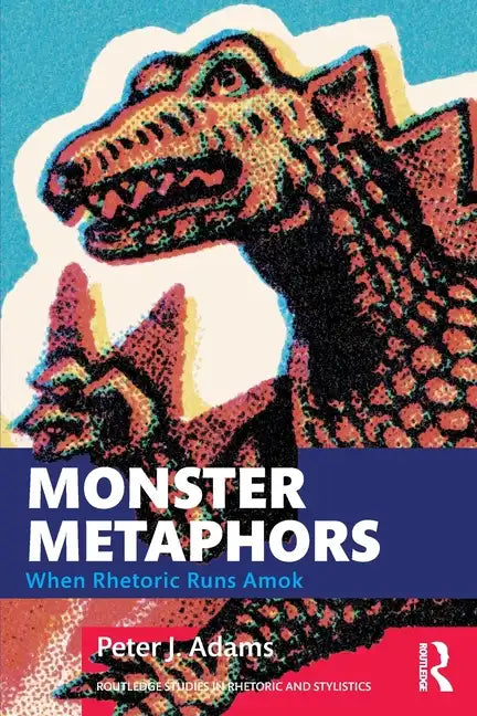 Monster Metaphors: When Rhetoric Runs Amok - Paperback