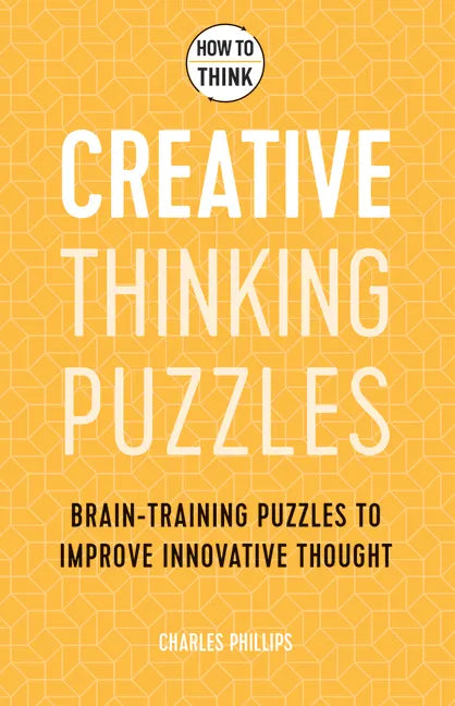 How to Think - Creative Thinking Puzzles: Brain-Training Puzzles to Improve Innovative Thought - Paperback