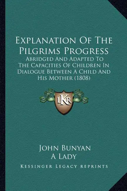Explanation Of The Pilgrims Progress: Abridged And Adapted To The Capacities Of Children In Dialogue Between A Child And His Mother (1808) - Paperback