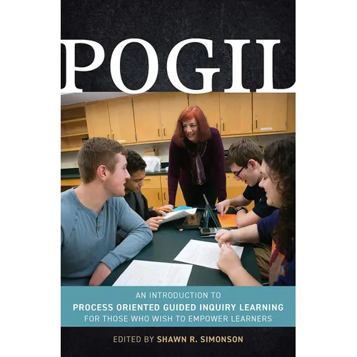 Pogil: An Introduction to Process Oriented Guided Inquiry Learning for Those Who Wish to Empower Learners - Paperback