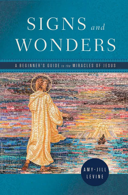 Signs and Wonders: A Beginner's Guide to the Miracles of Jesus - Paperback