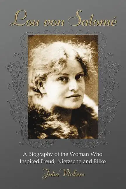 Lou Von Salome: A Biography of the Woman Who Inspired Freud, Nietzsche and Rilke - Paperback