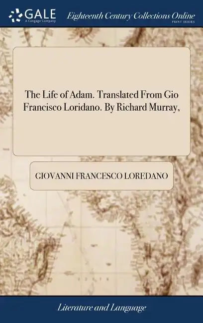 The Life of Adam. Translated From Gio Francisco Loridano. By Richard Murray, - Hardcover
