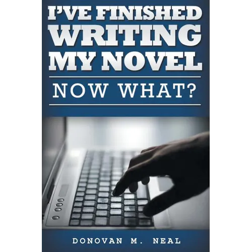 I've Finished My novel: Now What? - Paperback