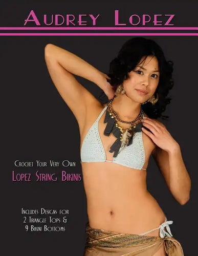 Crochet Your Very Own Lopez String Bikinis: Includes Designs for 2 Triangle Tops & 9 Bikini Bottoms - Paperback