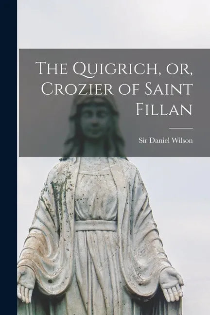 The Quigrich, or, Crozier of Saint Fillan [microform] - Paperback
