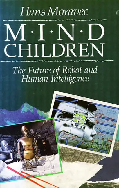 Mind Children: The Future of Robot and Human Intelligence - Paperback