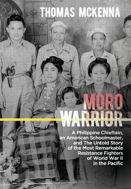 Moro Warrior: A Philippine Chieftain, an American Schoolmaster, and The Untold Story of the Most Remarkable Resistance Fighters of W - Hardcover