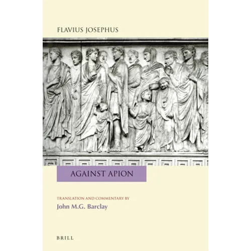 Flavius Josephus: Against Apion: Translation and Commentary - Paperback
