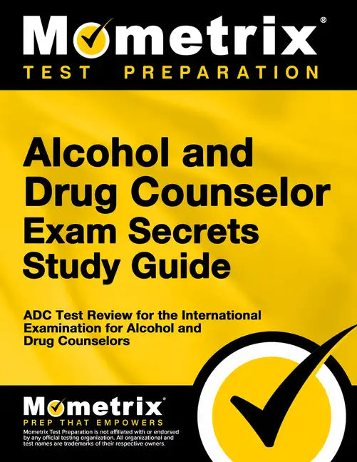 Alcohol and Drug Counselor Exam Secrets Study Guide: ADC Test Review for the International Examination for Alcohol and Drug Counselors - Paperback