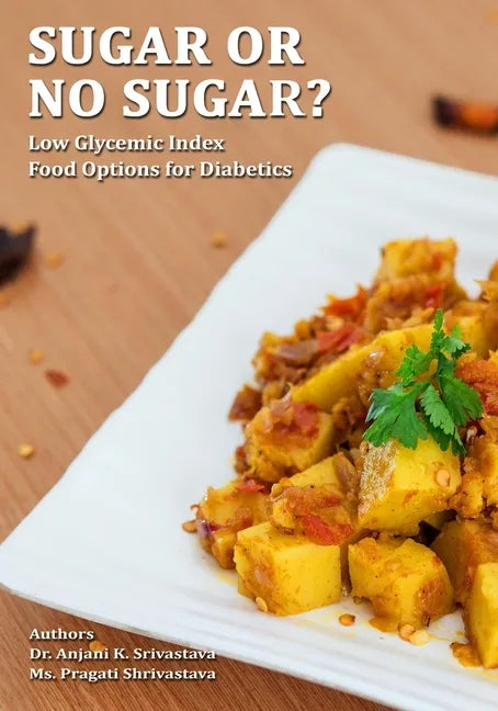 Sugar or No Sugar: Low Glycemic Index Food Options For Diabetics - Paperback