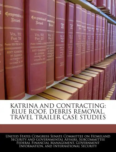 Katrina and Contracting: Blue Roof, Debris Removal, Travel Trailer Case Studies - Paperback