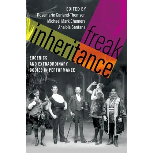 Freak Inheritance: Eugenics and Extraordinary Bodies in Performance - Paperback