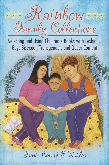 Rainbow Family Collections: Selecting and Using Children's Books with Lesbian, Gay, Bisexual, Transgender, and Queer Content - Hardcover