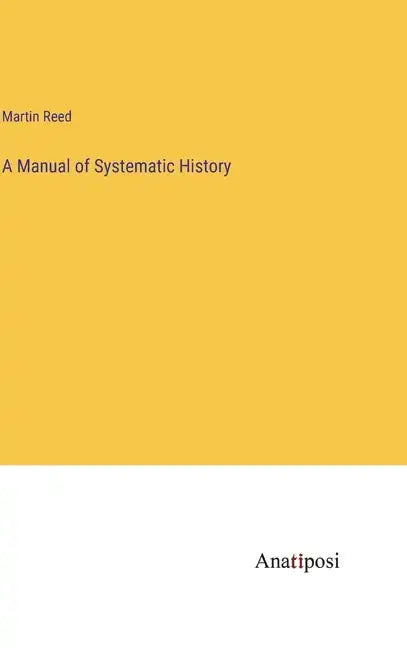 A Manual of Systematic History - Hardcover