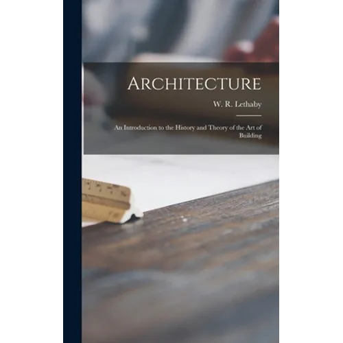 Architecture: an Introduction to the History and Theory of the Art of Building - Hardcover