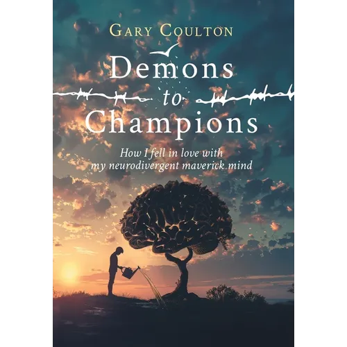 Demons to Champions: How I fell in love with my neurodivergent maverick mind - Hardcover