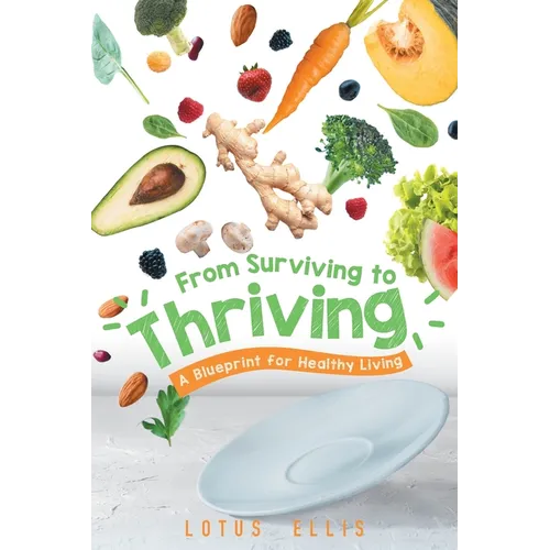 From Surviving to Thriving: A Blueprint for Healthy Living - Paperback