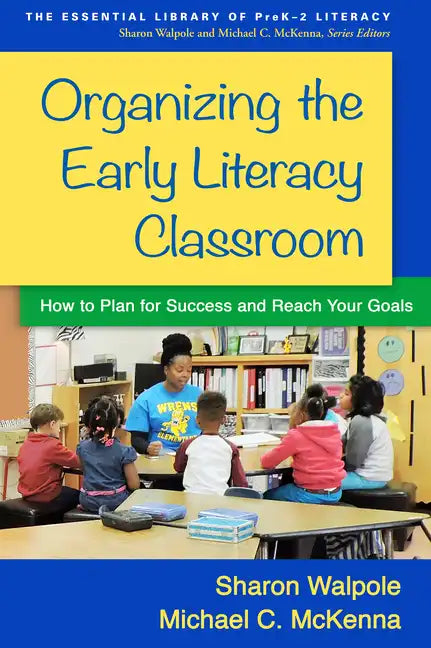 Organizing the Early Literacy Classroom: How to Plan for Success and Reach Your Goals - Hardcover