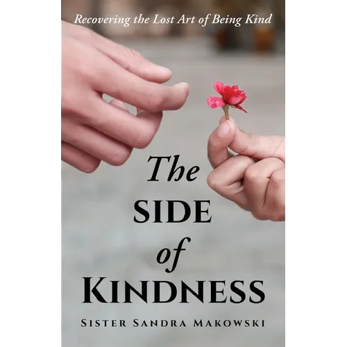 The Side of Kindness: Recovering the Lost Art of Being Kind - Paperback