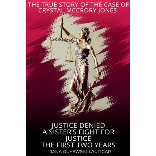 Justice Denied-A Sister's Fight for Justice The True Story of Crystal McCrory Jones - Paperback