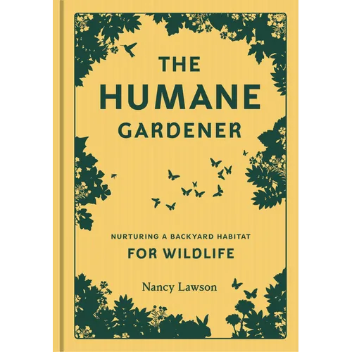 Humane Gardener: Nurturing a Backyard Habitat for Wildlife - Hardcover