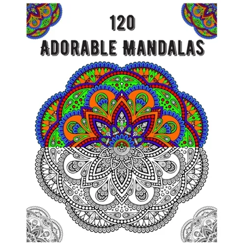 120 Adorable Mandalas: mandala coloring book for kids, adults, teens, beginners, girls: 120 amazing patterns and mandalas coloring book: Stre - Paperback