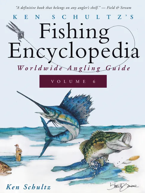 Ken Schultz's Fishing Encyclopedia Volume 6: Worldwide Angling Guide - Paperback