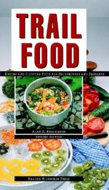 Trail Food: Drying and Cooking Food for Backpacking and Paddling - Paperback