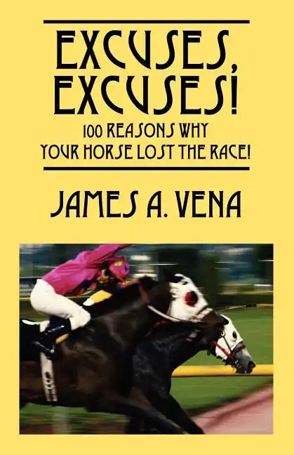 Excuses, Excuses! 100 Reasons Why Your Horse Lost the Race! - Paperback