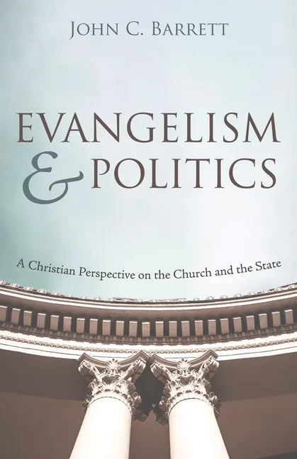 Evangelism and Politics: A Christian Perspective on the Church and the State - Paperback