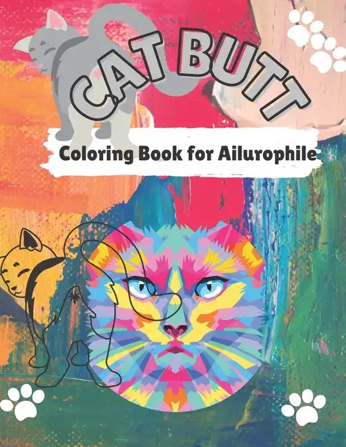 Cat Butt Coloring Book: Cat Butts for All Ages and Ailurophile (Cat lovers) - Paperback