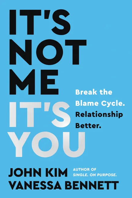 It's Not Me, It's You: Break the Blame Cycle. Relationship Better. - Hardcover