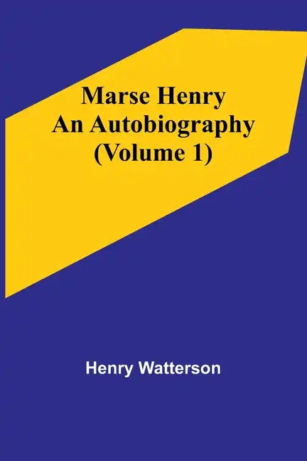 Marse Henry: An Autobiography (Volume 1) - Paperback