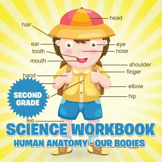 Second Grade Science Workbook: Human Anatomy - Our Bodies - Paperback