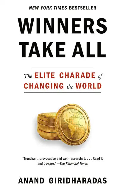 Winners Take All: The Elite Charade of Changing the World - Paperback