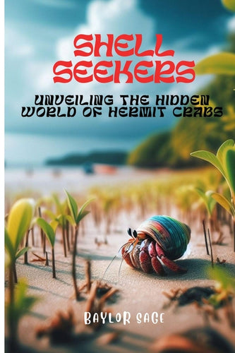 Shell Seekers: Unveiling the Hidden World of Hermit Crabs - Paperback