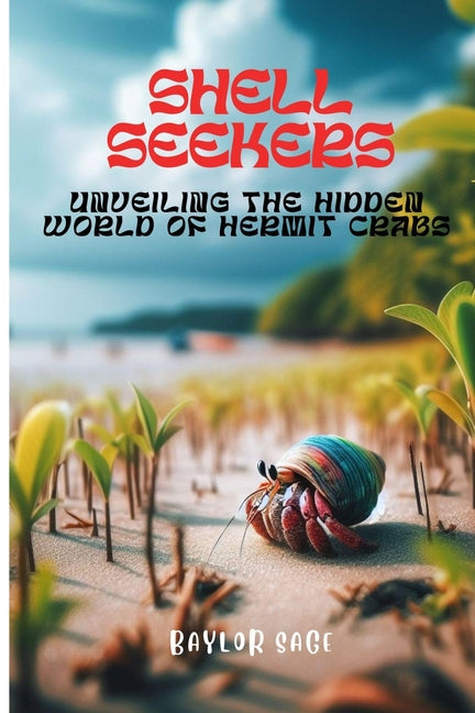 Shell Seekers: Unveiling the Hidden World of Hermit Crabs - Paperback