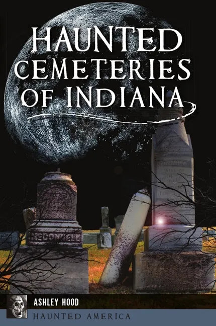 Haunted Cemeteries of Indiana - Paperback