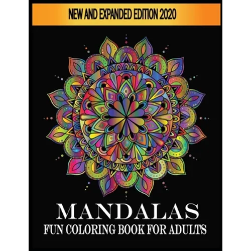 Mandalas Fun Coloring Book For Adults New and Expanded Edition 2020: Fun Mandala Coloring Books for Everyone - Paperback