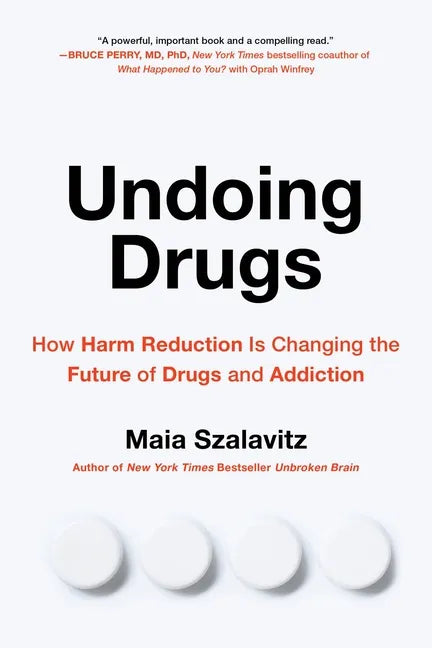 Undoing Drugs: How Harm Reduction Is Changing the Future of Drugs and Addiction - Paperback